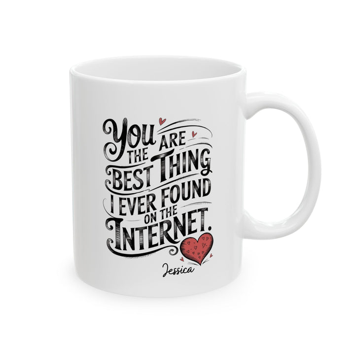 You Are The Best Thing I Ever Found On The Internet Mug, Boyfriend Valentines Day Gift for Him, Funny Gift for Him, Husband Anniversary Gift