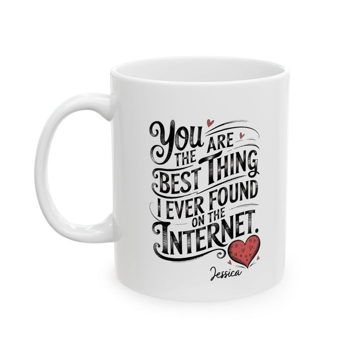 You Are The Best Thing I Ever Found On The Internet Mug, Boyfriend Valentines Day Gift for Him, Funny Gift for Him, Husband Anniversary Gift