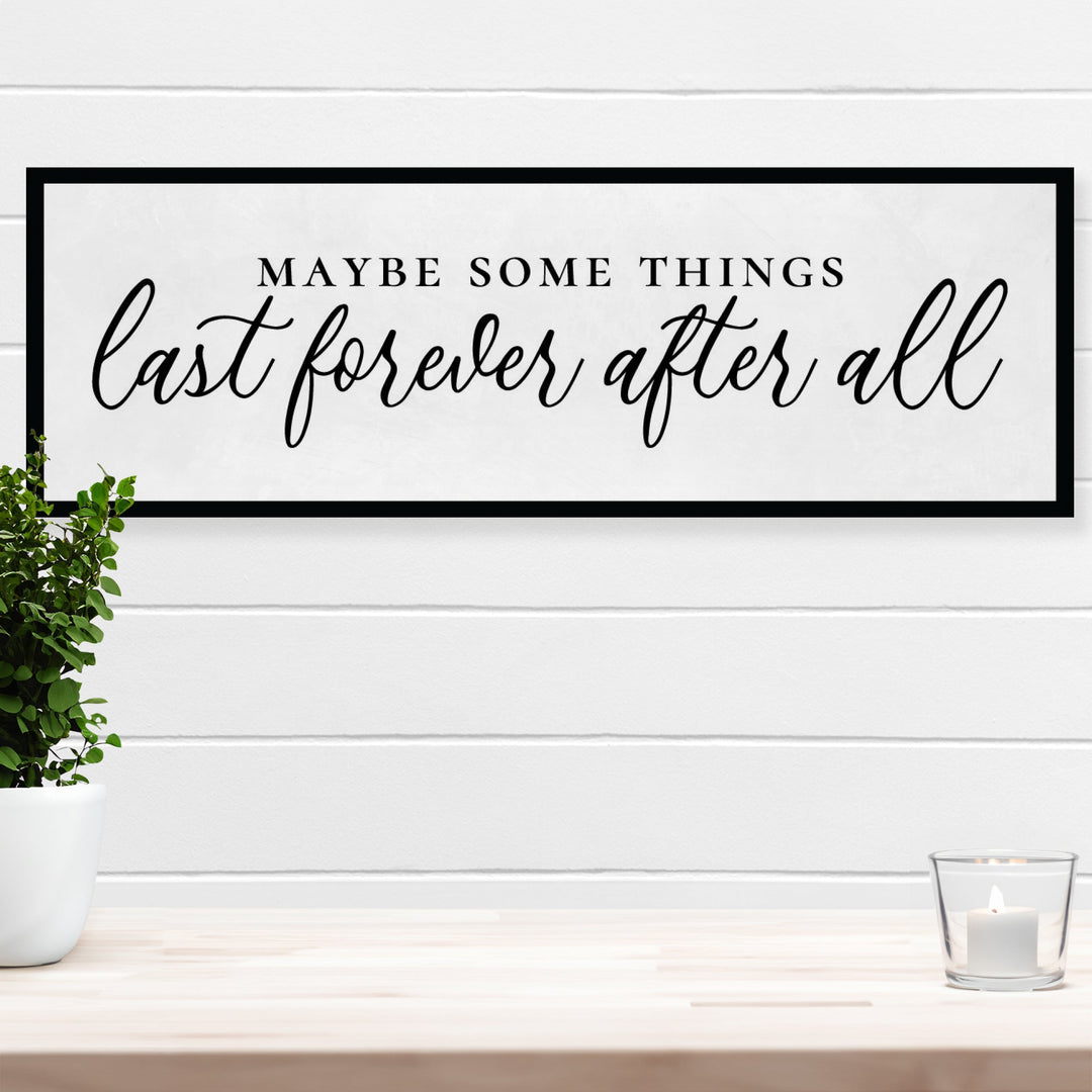 Some Things Last Forever Home Decor Sign