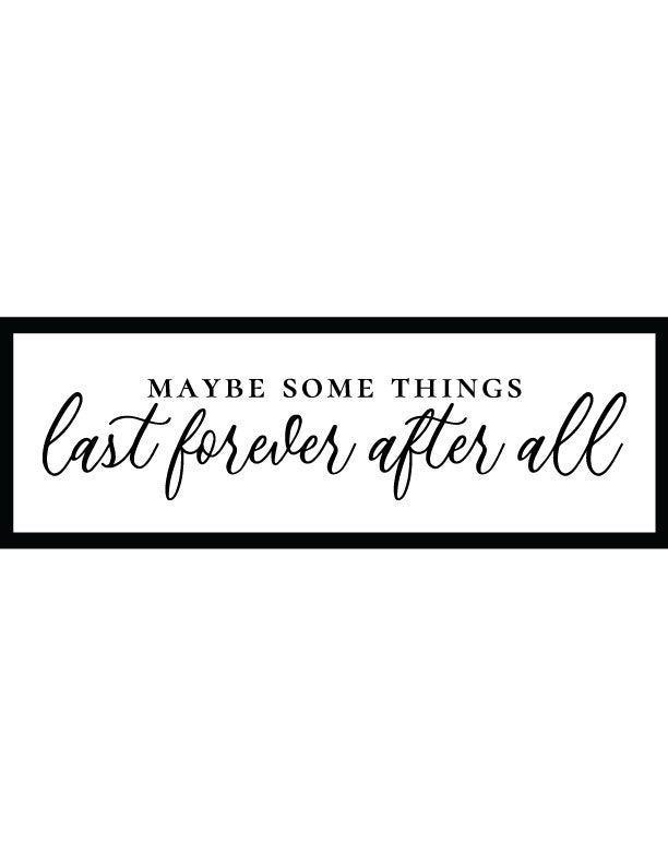 Some Things Last Forever Home Decor Sign