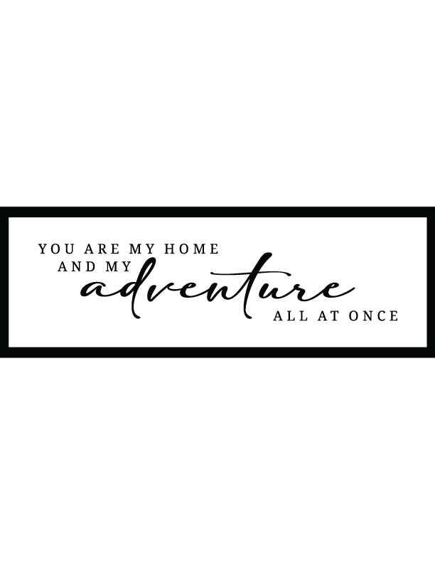 You Are My Adventure Home Decor Sign