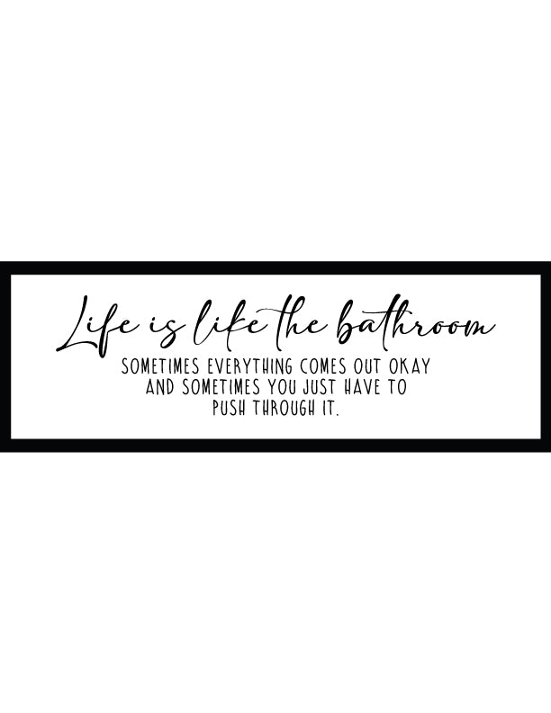 Life Is Like The Bathroom Wall Decor - Quote Signs