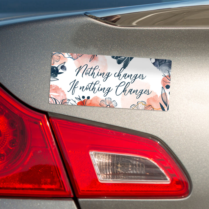 Nothing Changes Magnet Bumper Sticker