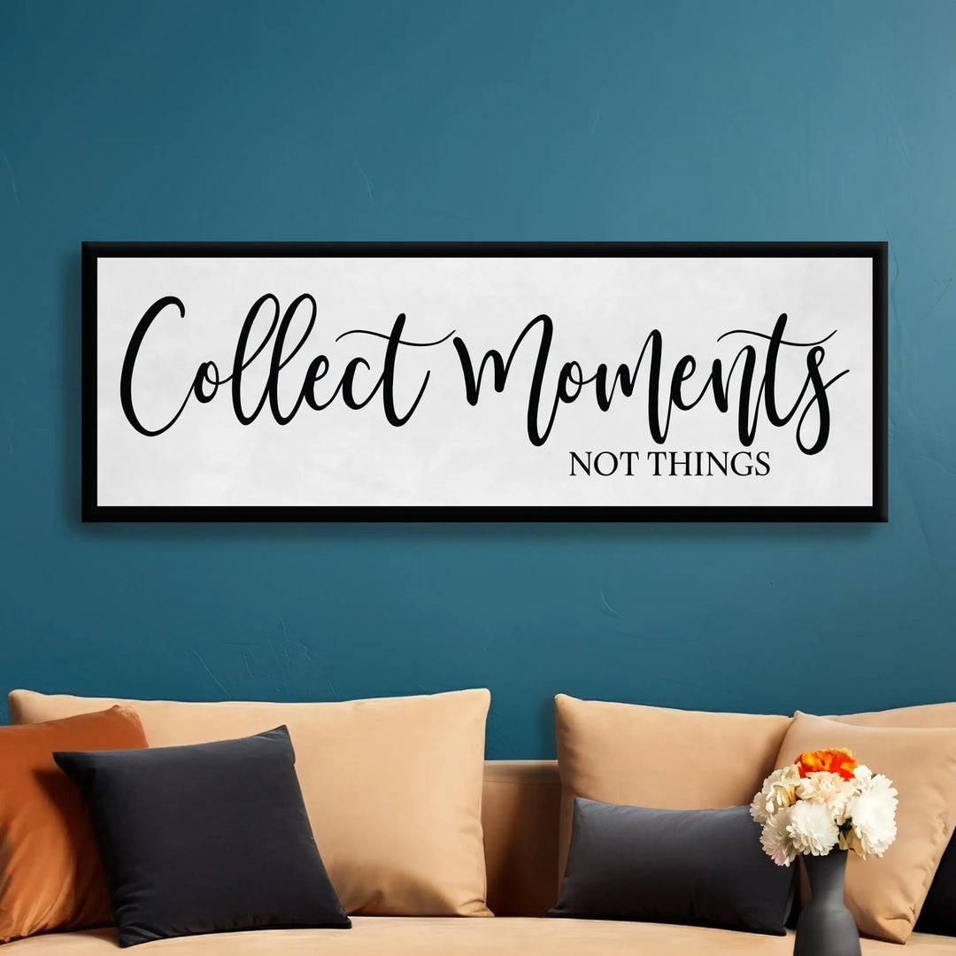 Collect Moments Not Things Home Decor Sign iCustomLabel