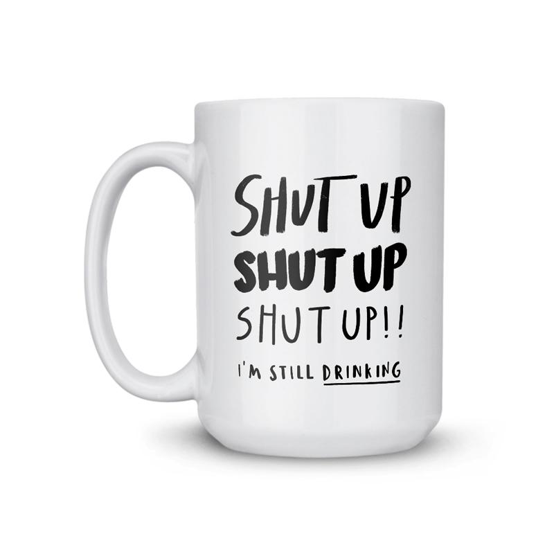 Shut Up Coffee Mug