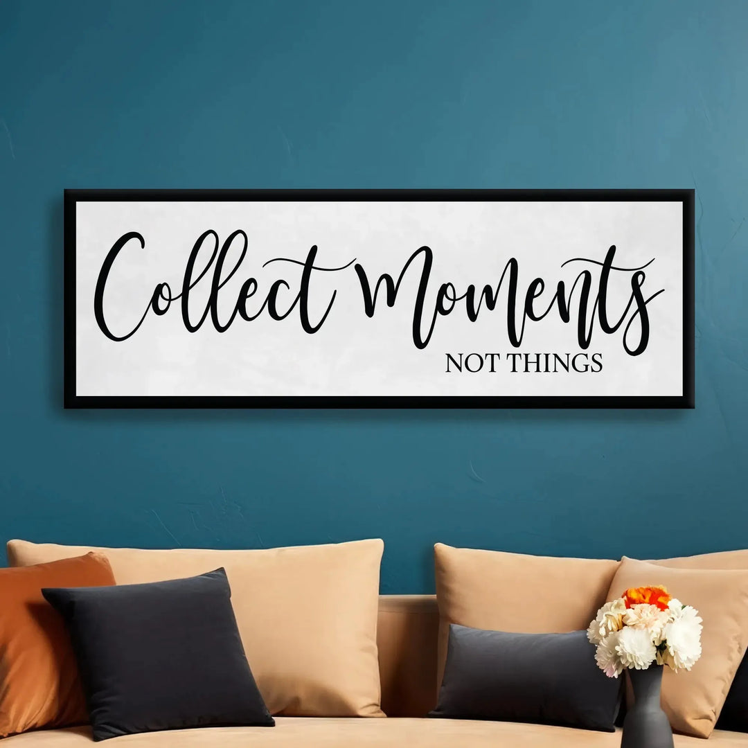 Collect Moments Not Things Home Decor Sign - iCustomLabel