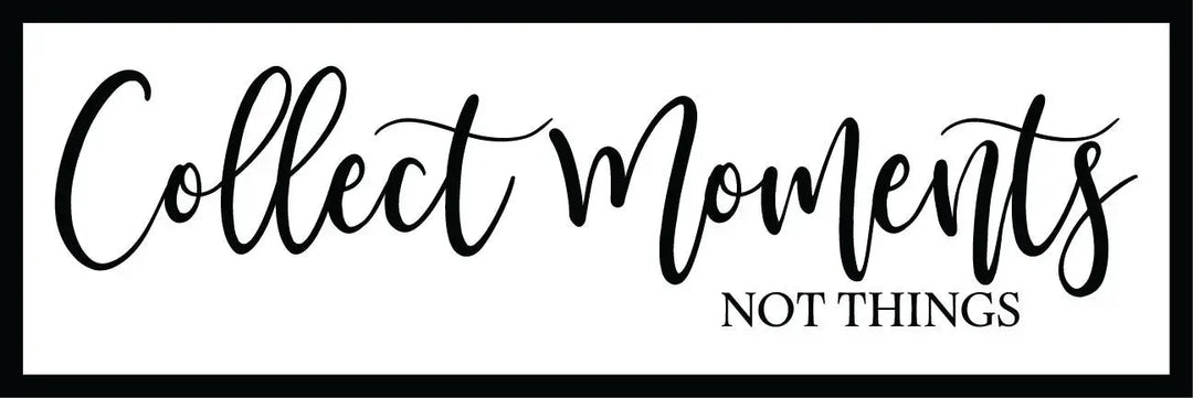 Collect Moments Not Things Home Decor Sign - iCustomLabel
