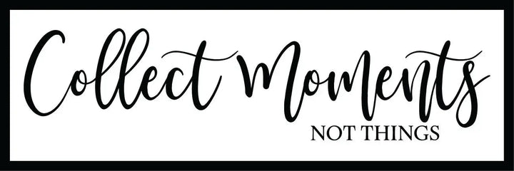 Collect Moments Not Things Home Decor Sign - iCustomLabel