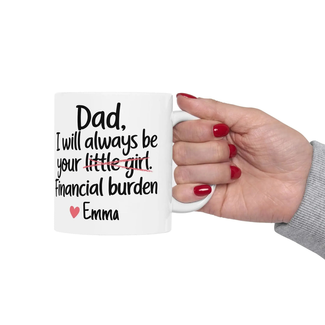 Dad I Will Always Be Your Financial Burden Mug - iCustomLabel