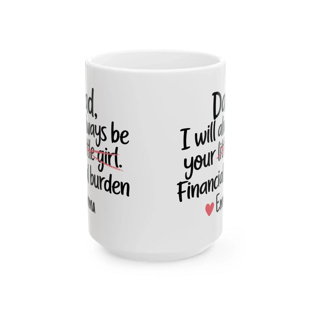 Dad I Will Always Be Your Financial Burden Mug - iCustomLabel