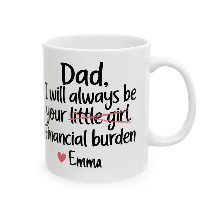 Dad I Will Always Be Your Financial Burden Mug - iCustomLabel