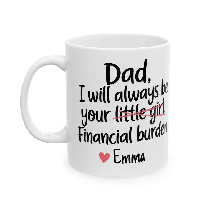 Dad I Will Always Be Your Financial Burden Mug - iCustomLabel