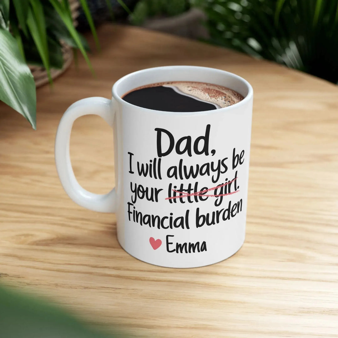 Dad I Will Always Be Your Financial Burden Mug - iCustomLabel