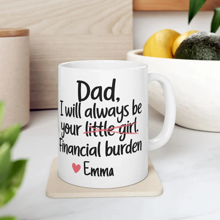 Dad I Will Always Be Your Financial Burden Mug - iCustomLabel