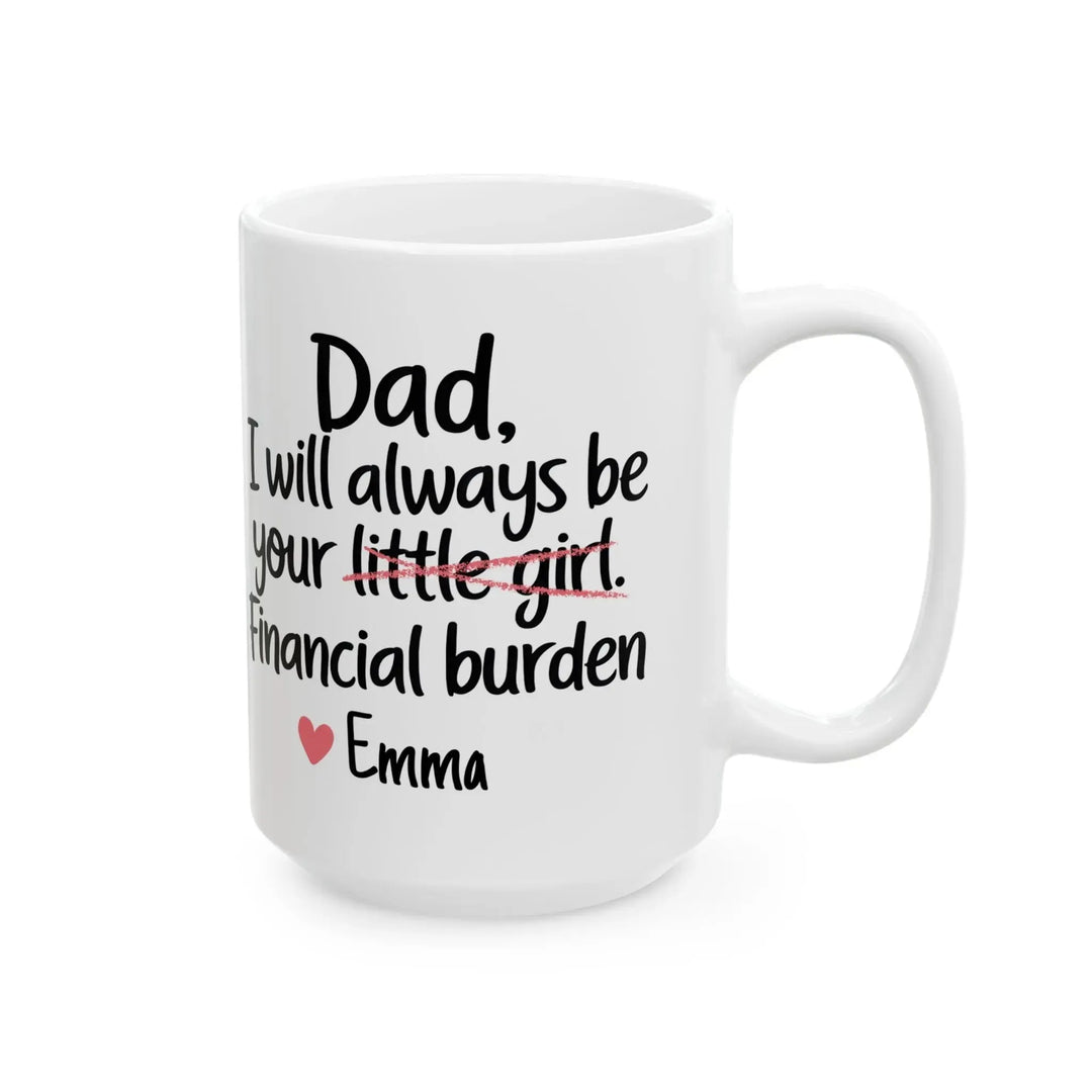 Dad I Will Always Be Your Financial Burden Mug - iCustomLabel