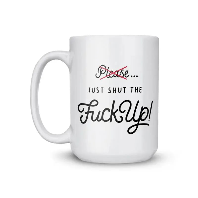 Shut The Fuck Up Coffee Mug - iCustomLabel