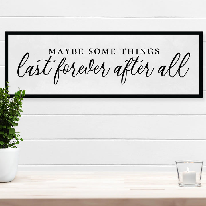 Some Things Last Forever Home Decor Sign - iCustomLabel