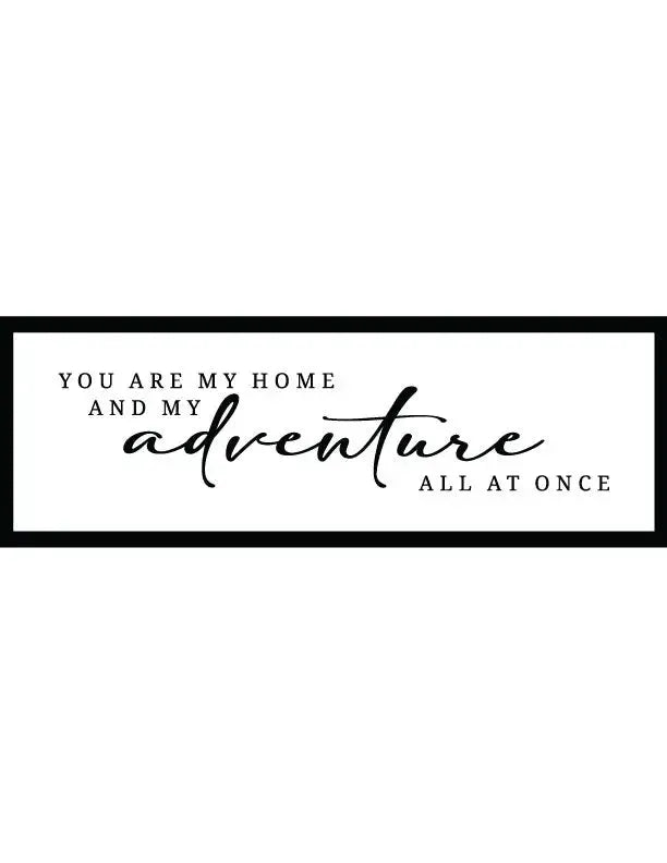 You Are My Adventure Home Decor Sign - iCustomLabel